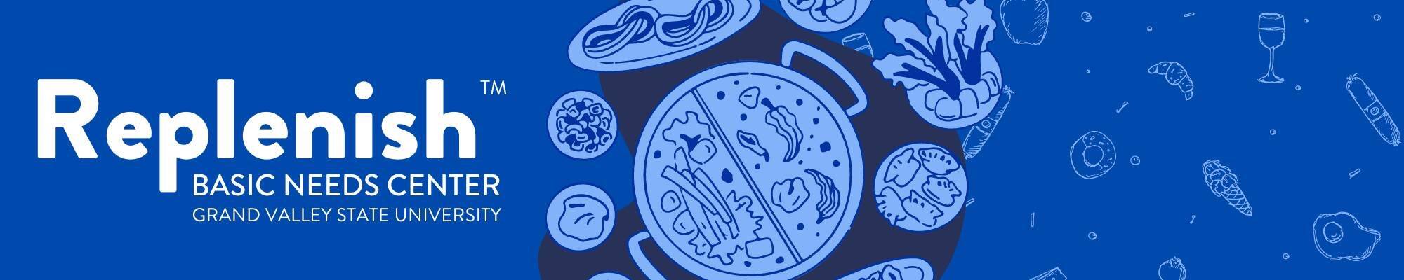 Blue banner for "Replenish Basic Needs Center" at Grand Valley State University, featuring a graphic of diverse foods and kitchen utensils.